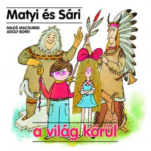 Adolf Born Milos Macourek - Matyi �s S�ri a vil�g k�r�l