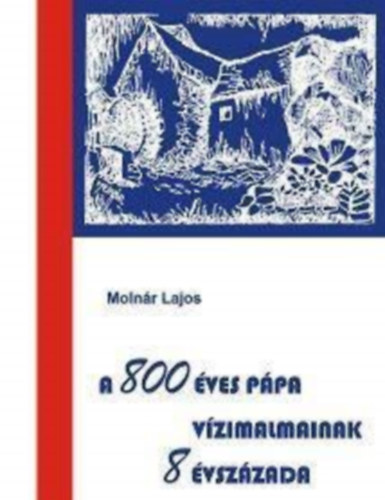 Molnr Lajos - A 800 ves Ppa vzimalmainak 8 vszzada