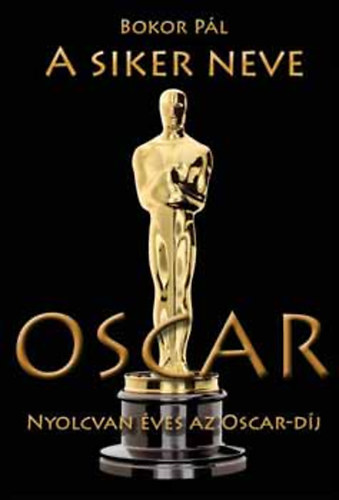 Bokor Pl - A siker neve Oscar (Nyolcvan ves az Oscar-dj)