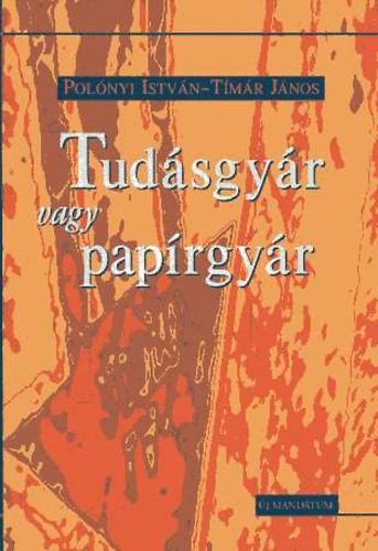 Polónyi István; Timár János - Tudásgyár vagy papírgyár