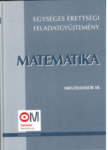 Hortob�gyi- Marosv�ri-Nagyn�-P�lmai - Egys�ges �retts�gi feladatgy�jtem�ny- Matematika megold�sok III.