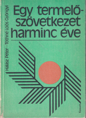 Hal�sz P�ter, T�thn� Lo�s Gy�ngyi - Egy termel�sz�vetkezet harminc �ve ( Mak� )