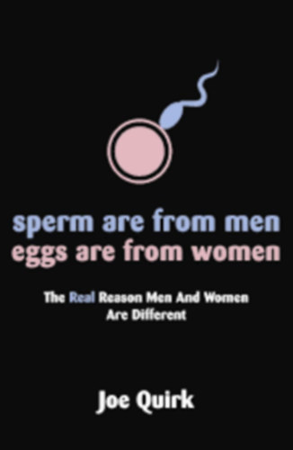 Joe Quirk - Sperm are from men eggs are from women