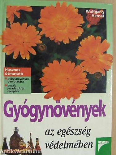 SZERZ Wolfgang Hensel SZERKESZT Jobbgy Gabriella - Gygynvnyek az egszsg vdelmben - gygynvnyek bemutatsa - bevlt javaslatok s receptek