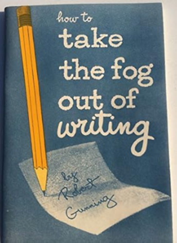 Robert Gunning - How to Take the Fog Out of Writing