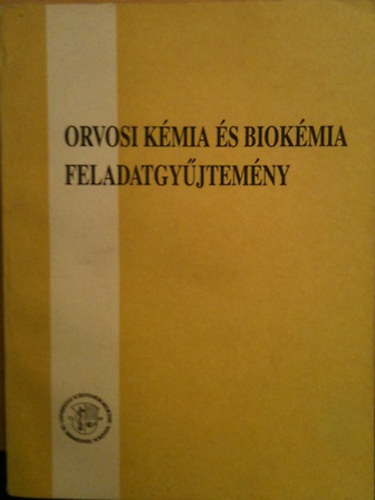 Dr. Hrabk Andrs  (szerk.); Mszros Gyrgy (szerk.) - Orvosi kmia s biokmia feladatgyjtemny