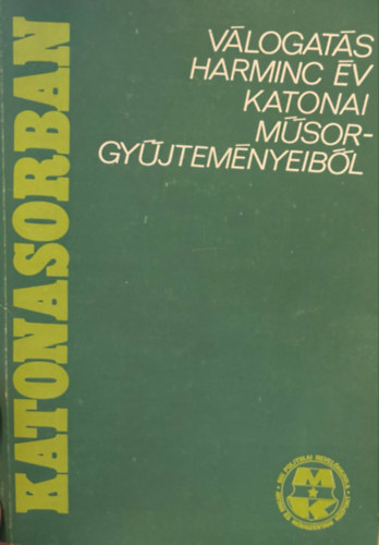 Szab� �rp�d M�sz�ly G�bor - V�logat�s harminc �v katonai m�sorgy�jtem�nyb�l - Katonasorban