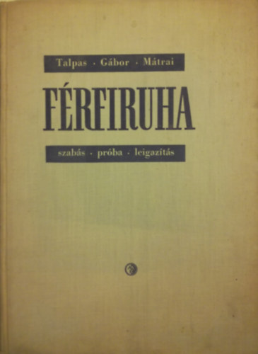 Talpas; Gbor; Mtrai - Frfiruha szabs, prba, leigazts