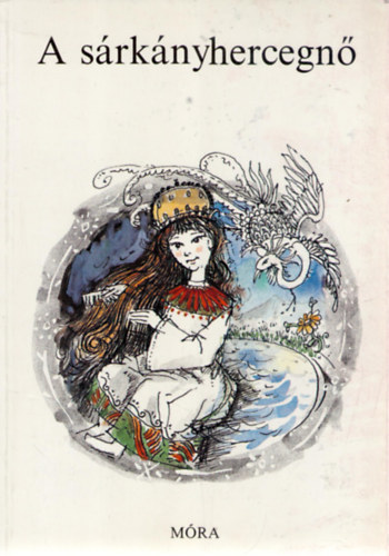 Dornbach Mária (szerk.) - A sárkányhercegnő (GRAFIKUS Pásztor Gábor)