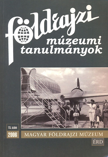 Mcsai Anetta; Dr. Kubassek Jnos  (fszerk.) - Fldrajzi mzeumi tanulmnyok 2006/15. szm (Kubassek Jnos ajnl soraival)