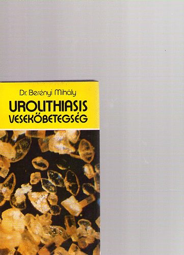 Dr. Berényi Mihály - Urolithiasis, vesekőbetegség