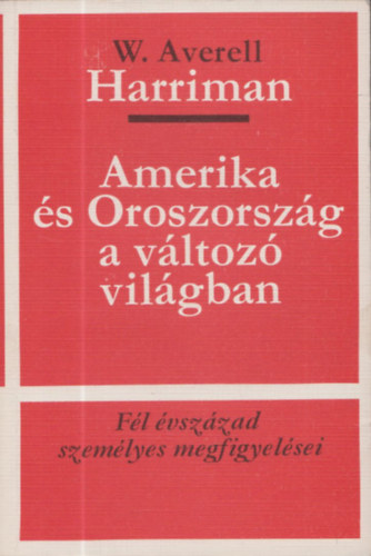 W. Averell - Amerika �s Oroszorsz�g a v�ltoz� vil�gban - sz�mozott, z�rt kiterjeszt�s� kiadv�ny