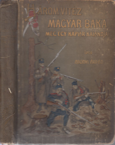 Abonyi �rp�d - H�rom vit�z magyar baka meg egy k�pl�r kalandjai