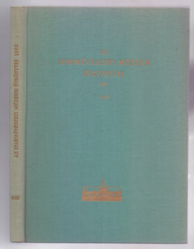Jakabffy Imre  (szerk.) Weiner Mihlyn (fszerk.) - Az Iparmvszeti Mzeum vknyvei VIII. - 1965
