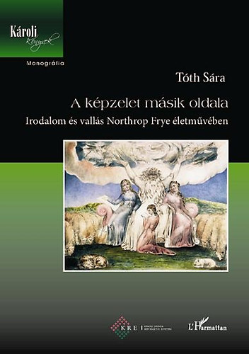 Tth Sra  (szerk.) - A kpzelet msik oldala - Irodalom s valls Northrop Frye letmvben