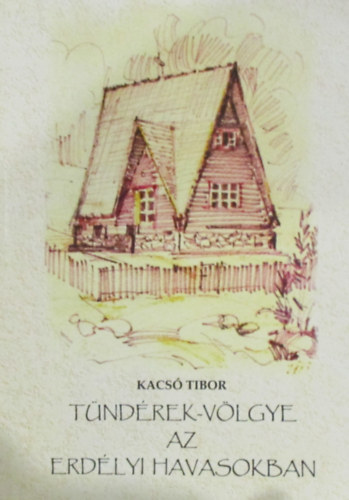 Kacs Tibor - Tndrek-vlgye az erdlyi havasokban