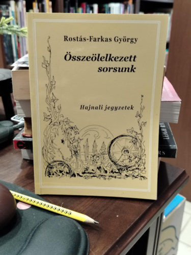Rost�s-Farkas Gy�rgy - �ssze�lelkezett sorsunk Hajnali jegyzetek