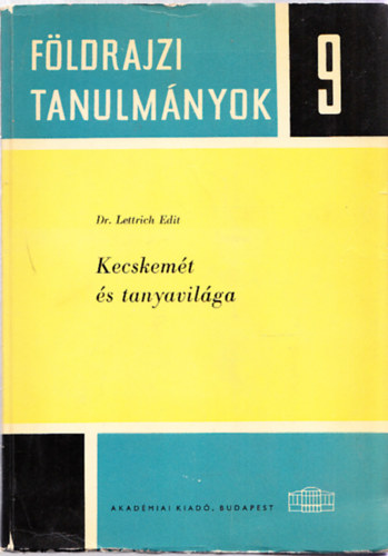 Dr. Lettrich Edit - Kecskem�t �s tanyavil�ga (F�ldrajzi tanulm�nyok 9.)