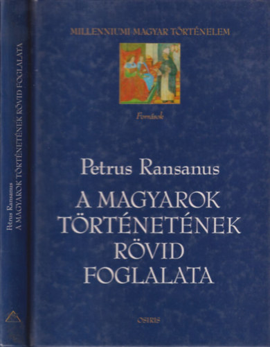 Petrus Ransanus - A magyarok trtnetnek rvid foglalata (Millenniumi magyar trtnelem)