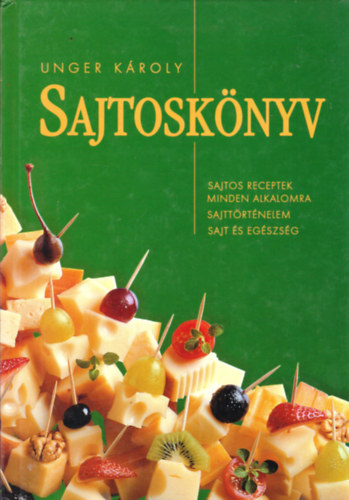 Unger Kroly Domonkos Andrea Kozma Klmn Kurunczi Margit Dr. Molnr Jzsef - Sajtosknyv SAJTOS RECEPTEK MINDEN ALKALOMRA/SAJTTRTNELEM/SAJT S EGSZSG (teljes kiads Sznes fotkkal illusztrlva.)