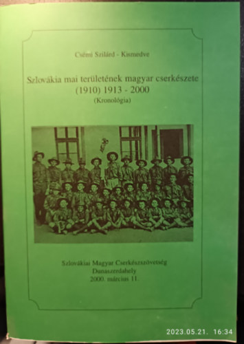 Csmi Szilrd - Szlovkia mai terletnek magyar cserkszete (1910) 1913 - 2000 (Kronolgia)