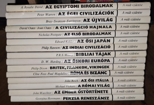 Peter Warren, Warwick M. Bray, David Oates, Nicholas Postgate, Edward Kidder, Philip Rawson, P. R. S. Moorey, D.W. Harding, Philip Dixon Georgina Herrmann - A M�lt sz�let�se sorozat 15 k�tete: Az egyiptomi birodalmak, Az �gei civiliz�ci�k, Az �jvil�g, A civiliz�ci� hajnala, Az els� birodalmak, Az �si jap�n, Az indiai civiliz�ci�, Bibliai t�jak, Az �skori Eur�pa - Britek, Frankok, Vikin