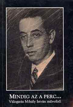 Mihály István - Mindig az a perc... (Válogatás Mihály István műveiből)