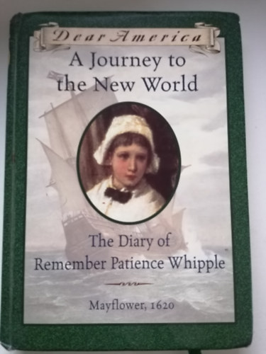 Kathryn Lasky - A Journey to the New World: The Diary of Remember Patience Whipple, Mayflower, 1620