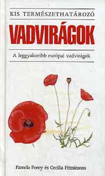 Pamela-Fitzsimons, Cecilia Forey - Vadvir�gok: A leggyakoribb eur�pai vadvir�gok (Kis term�szethat�roz�)