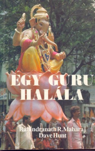 Rabindranath R. Maharaj - Dave Hunt - Egy guru halla