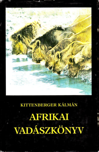 Kittenberger Kálmán - Afrikai vadászkönyv