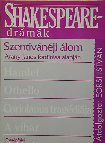 SZERZ William Shakespeare SZERKESZT Ersi Istvn FORDT Arany Jnos LEKTOR Gher Istvn - Szentivnji lom