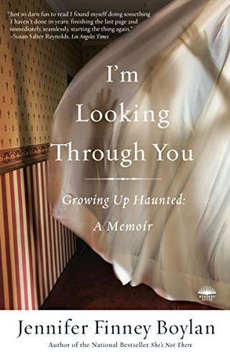 Jennifer Finney Boylan - I'm Looking Through You: Growing Up Haunted: A Memoir - tnzek rajtad: Ksrtetknt felnve: Egy memor (angol nyelven)