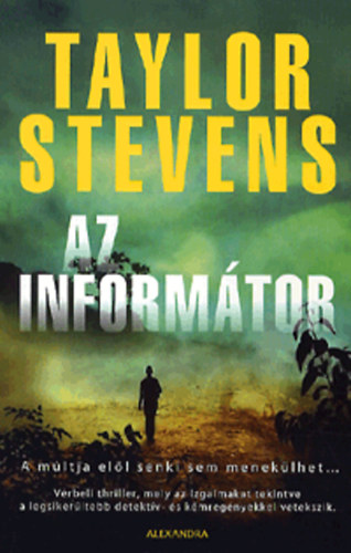 Taylor Stevens - Az informtor - A mltja ell senki sem meneklhet...