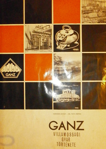 Szekeres J�zsef; Dr. T�th �rp�d - A Klement Gottwald (Ganz) Villamoss�gi Gy�r t�rt�nete