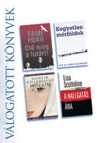 Tami Hoag . Gay Salisbury . Laney Salisbury . Soheir Khashoggi . Lisa Scottoline - ld meg a futrt! / Kegyetlen mrfldek / Mozaik / A hallgats ra-Reader's digest