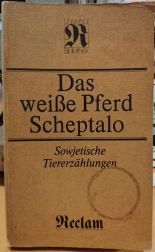 Philipp Reclam Verlag - Das weie (weisse) Pferd Scheptalo - Sowjetische Tiererzhlungen (A fehr l Sheptalo - Szovjet llatmesk)