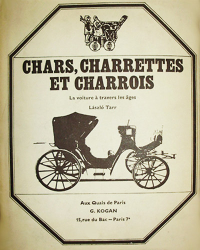 László Tarr - Chars, charrettes et charrois - La voiture a travers les âges