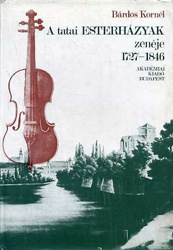 Brdos Kornl - A tatai Esterhzyak zenje 1727-1846