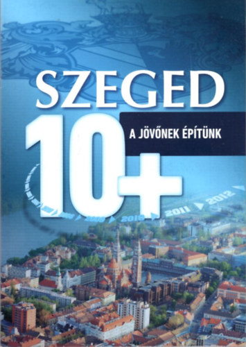 Szeged 10+ A j�v�nek �p�t�nk