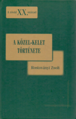 Rostovnyi Zsolt - A Kzel-Kelet trtnete - A rvid XX. szzad