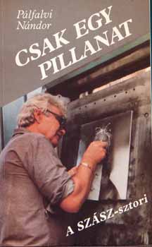 Pálfalvi Nándor - Csak egy pillanat - A Szász-sztori