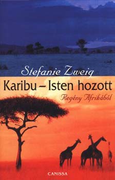 Stefanie Zweig - Karibu - Isten hozott - Regény Afrikából