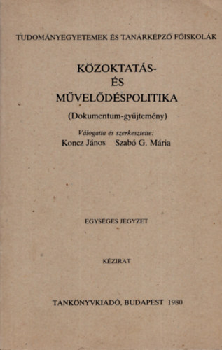 Koncz J�nos; Szab� G. M�ria szerk. - K�zoktat�s- �s m�vel�d�spolitika (Dokumentum-gy�jtem�ny)