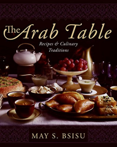 May Bsisu - The Arab Table: Recipes and Culinary Traditions