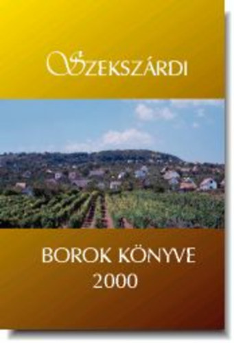 Szekszrd - Szekszrdi borok knyve 2000