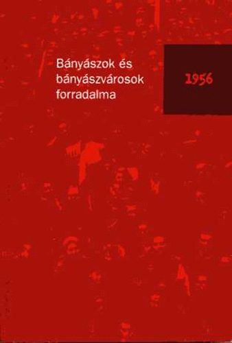 Bircher-Schuller - Bnyszok s bnyszvrosok forradalma 1956