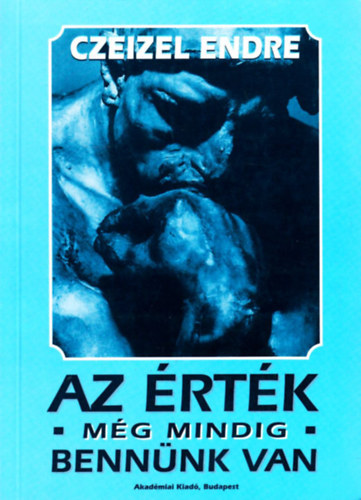 Dr. Polyánszky Piroska Czeizel Endre (szerk.) - Az érték még mindig bennünk van