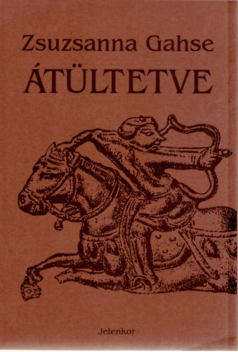 Zsuzsanna Gahse - Átültetve (Meghasonulástörténet)