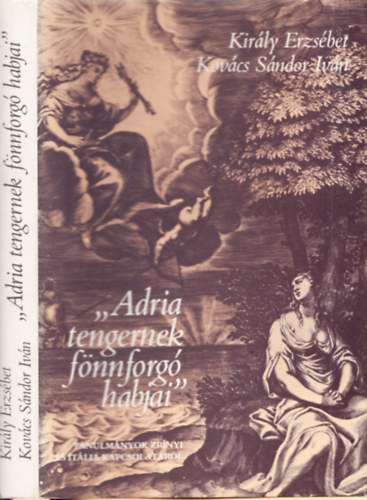 Király Erzsébet-Kovács Sándor - "Adria tengernek fönnfogó habjai"